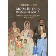 Moda in Tara Romaneasca. Intre Fanar, Viena si Paris, 1800-1850