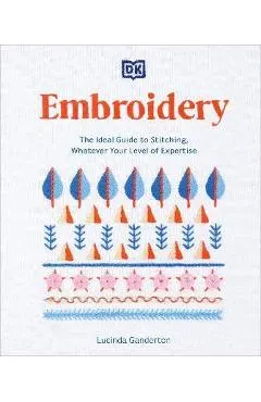 Embroidery: The Ideal Guide to Stitching, Whatever Your Level of Expertise