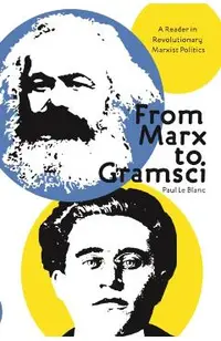 From Marx to Gramsci: A Reader in Revolutionary Marxist Politics