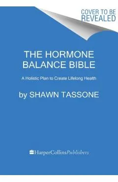 The Hormone Balance Bible: A Holistic Plan to Create Lifelong Health