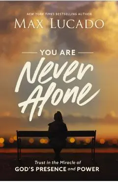 You Are Never Alone: Trust in the Miracle of God's Presence and Power