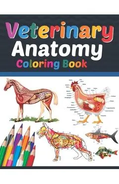 Veterinary Anatomy Coloring Book: Veterinary Anatomy Coloring Book For Medical, High School Students. Anatomy Coloring Book for kids. Veterinary Anato