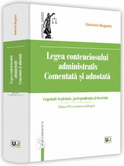 Legea contenciosului administrativ comentată și adnotată. Ediția a VI-a, revăzută și adăugită - Hardcover - Gabriela Bogasiu