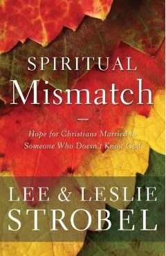 Spiritual Mismatch: Hope for Christians Married to Someone Who Doesn't Know God