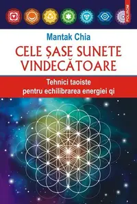 Cele şase sunete vindecătoare - Paperback brosat - Mantak Chia
