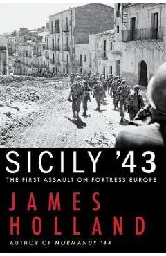 Sicily '43: The First Assault on Fortress Europe