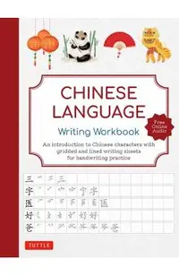 Chinese Language Writing Workbook: A Complete Introduction to Chinese Characters with 110 Gridded Pages for Handwriting Practice (Free Online Audio fo