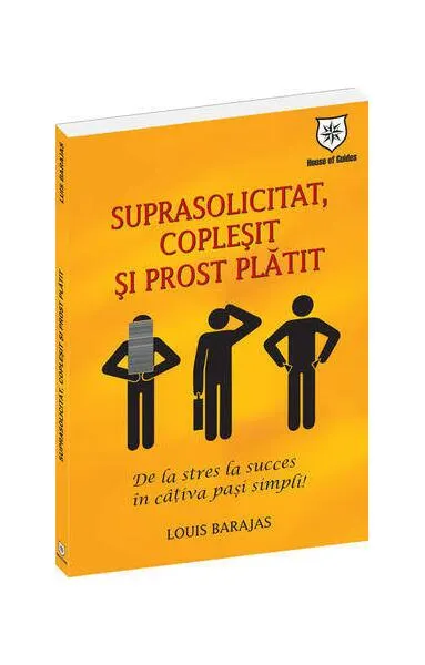 Suprasolicitat, copleşit şi prost plătit - Paperback brosat - Louis Barajas