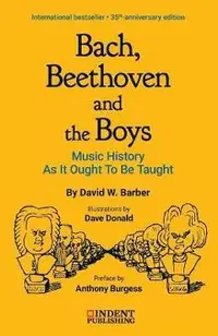 Bach, Beethoven and the Boys: Music History as It Ought to Be Taught