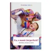 Eu, o mama (im)perfecta?