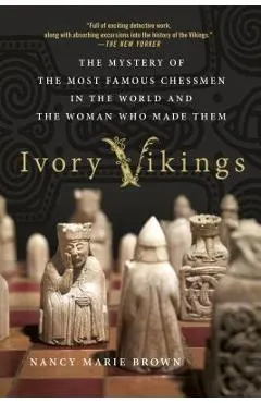 Ivory Vikings: The Mystery of the Most Famous Chessmen in the World and the Woman Who Made Them