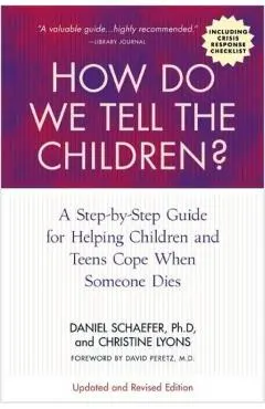 How Do We Tell the Children? Fourth Edition: A Step-By-Step Guide for Helping Children and Teens Cope When Someone Dies