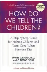 How Do We Tell the Children? Fourth Edition: A Step-By-Step Guide for Helping Children and Teens Cope When Someone Dies
