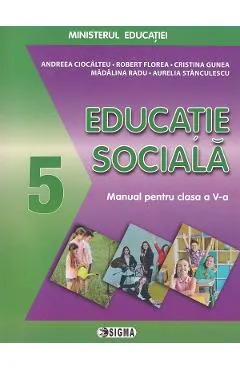 Educatie sociala - Clasa 5 - Manual - Andreea Ciocalteu, Aurelia Stanculescu, Cristina Gunea, Madalina Radu, Robert Florea