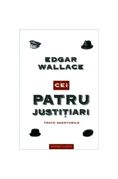 Cei patru justițiari. Toate aventurile - Hardcover - Edgar Wallace