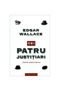 Cei patru justițiari. Toate aventurile - Hardcover - Edgar Wallace