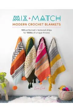 Mix and Match Modern Crochet Blankets: 100 Patterned and Textured Stripes for 1000s of Unique Throws