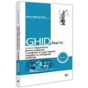 Ghid practic privind raspunderea pentru malpraxis a medicilor in cazul folosirii robotilor cu inteligenta artificiala