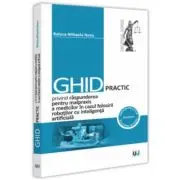 Ghid practic privind raspunderea pentru malpraxis a medicilor in cazul folosirii robotilor cu inteligenta artificiala