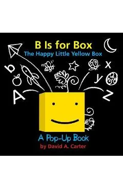 B Is for Box -- The Happy Little Yellow Box: A Pop-Up Book