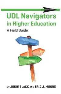 UDL Navigators in Higher Education: A Field Guide