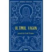 Ultimul vagon. Povesti de trait frumos