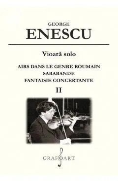 Vioara solo: Airs dans le genre roumain, Sarabande, Fantaisie concertante Vol.2