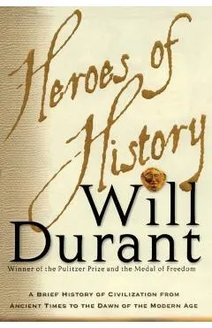 Heroes of History: A Brief History of Civilization from Ancient Times to the Dawn of the Modern Age