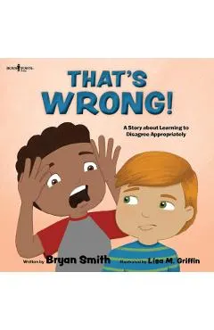 That's Wrong!: A Story about Learning to Disagree Appropriately Volume 4