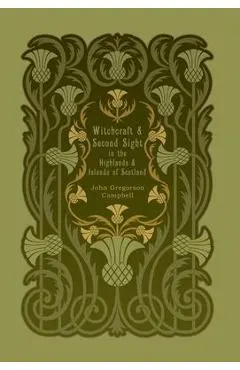 Witchcraft and Second Sight in the Highlands and Islands of Scotland