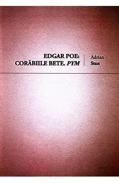 Edgar Poe: Corabiile bete. Pym