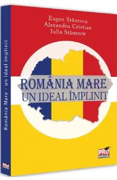 Romania Mare. Un ideal implinit
