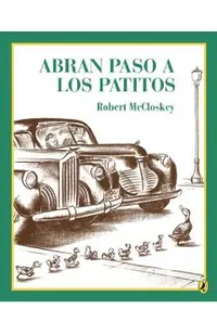 Abran Paso a Los Patitos = Make Way for Ducklings