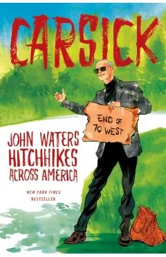 Carsick: John Waters Hitchhikes Across America