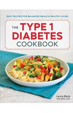 The Type 1 Diabetes Cookbook: Easy Recipes for Balanced Meals and Healthy Living