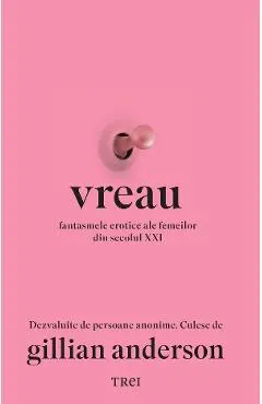 Vreau. Fantasmele erotice ale femeilor din secolul XXI