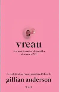 Vreau. Fantasmele erotice ale femeilor din secolul XXI
