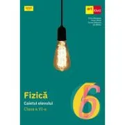 Fizica. Caietul elevului clasa a 6-a