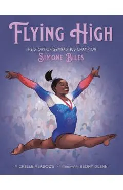 Flying High: The Story of Gymnastics Champion Simone Biles
