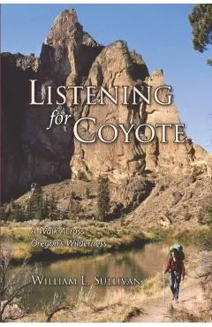 Listening for Coyote: A Walk Across Oregon's Wilderness