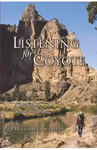 Listening for Coyote: A Walk Across Oregon's Wilderness