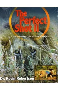 The Perfect Shot: A Complete Revision of the Shot Placement for African Big Game