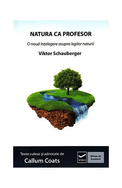 Natura ca Profesor. Ecotehnologii (Vol. II) O nouă înțelegere asupra legilor naturii - Paperback - Viktor Schauberger