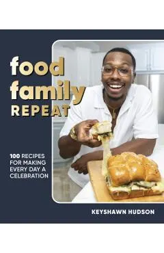 Food Family Repeat: Recipes for Making Every Day a Celebration