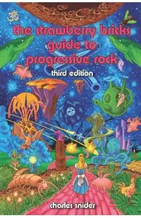 The Strawberry Bricks Guide to Progressive Rock: Third Edition