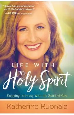 Life with the Holy Spirit: Enjoying Intimacy with the Spirit of God