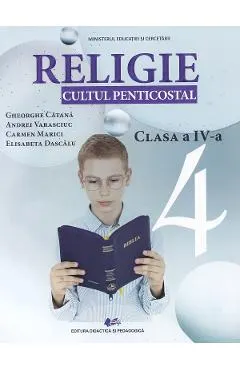 Religie. Cultul penticostal - Clasa 4 - Manual - Gheorghe Catana, Andrei Varasciuc, Carmen Marici, Elisabeta Dascalu