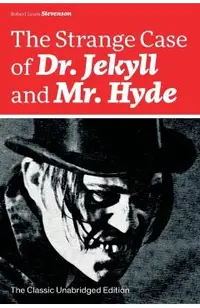 The Strange Case of Dr. Jekyll and Mr. Hyde (The Classic Unabridged Edition): Psychological thriller by the prolific Scottish novelist, poet and trave