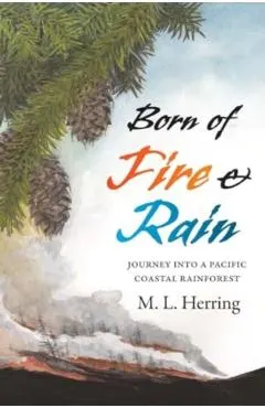 Born of Fire and Rain: Journey Into a Pacific Coastal Forest