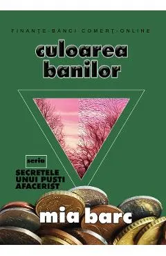 Culoarea banilor. Seria Secretele unui pusti afacerist